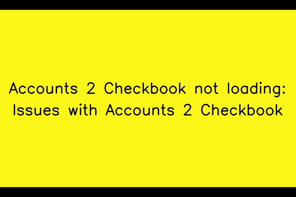 Troubleshooting Guide: Accounts 2 Checkbook Not Loading