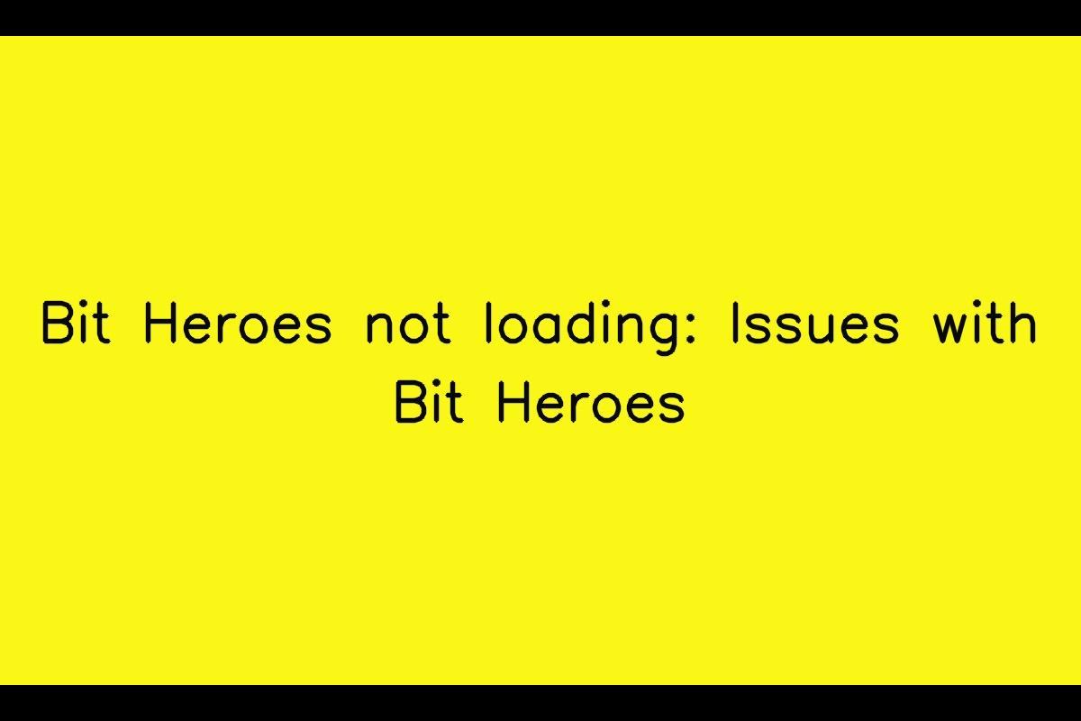 Bit Heroes: Troubleshooting the Loading Issues