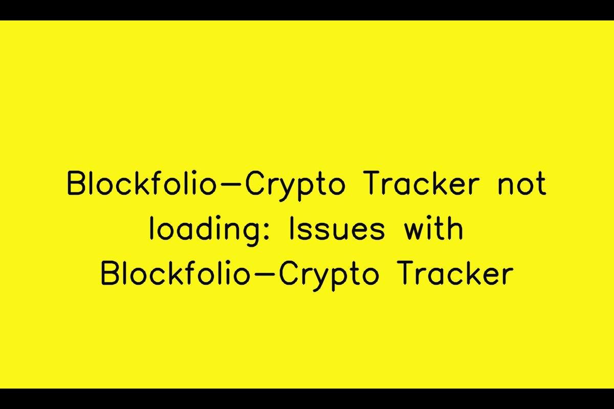 Blockfolio-Crypto Tracker: Troubleshooting Loading Issues