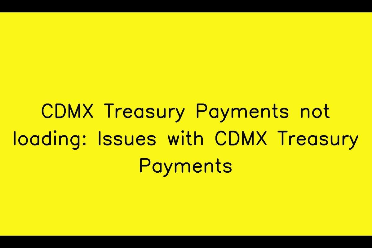 CDMX Treasury Payments: Troubleshooting Slow Loading Issues
