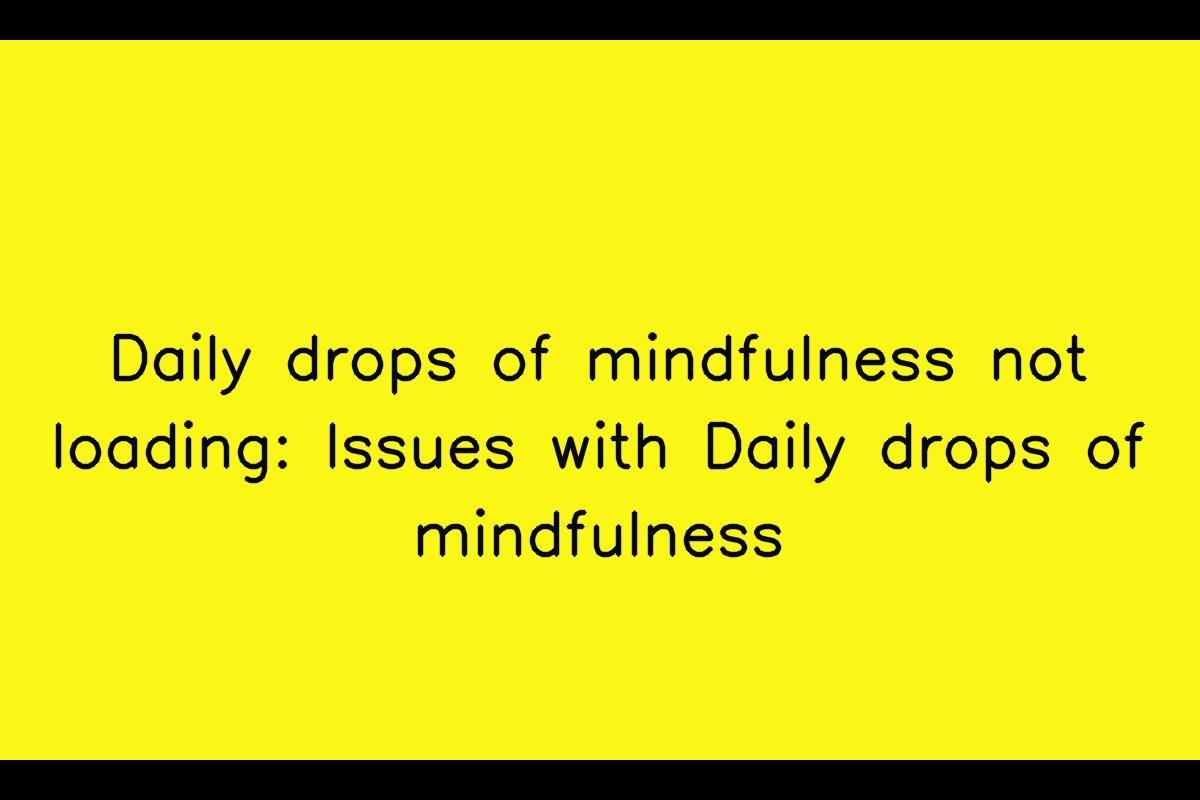 The Challenge of Slow Loading for Daily Drops of Mindfulness App