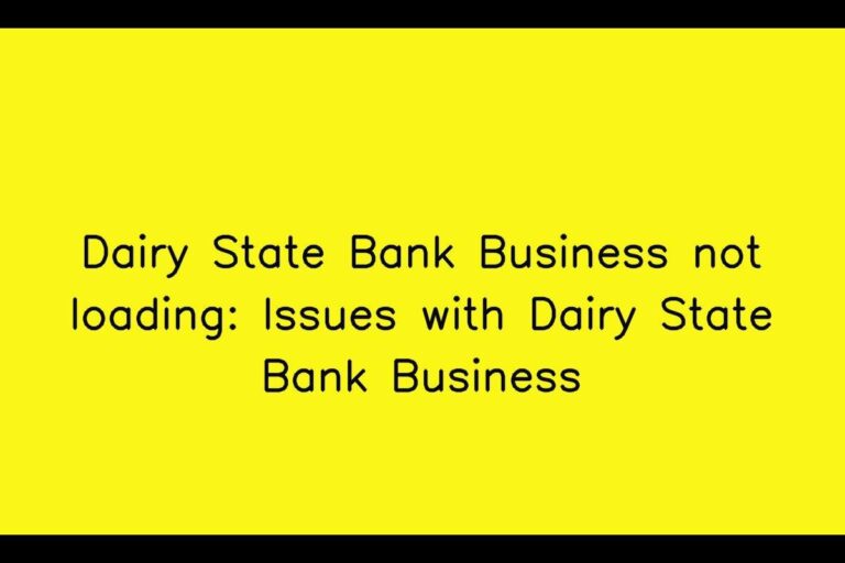 Dairy State Bank Business not loading: Issues with Dairy State Bank Business