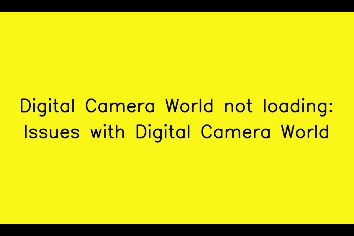 Resolving Digital Camera World Loading Issues