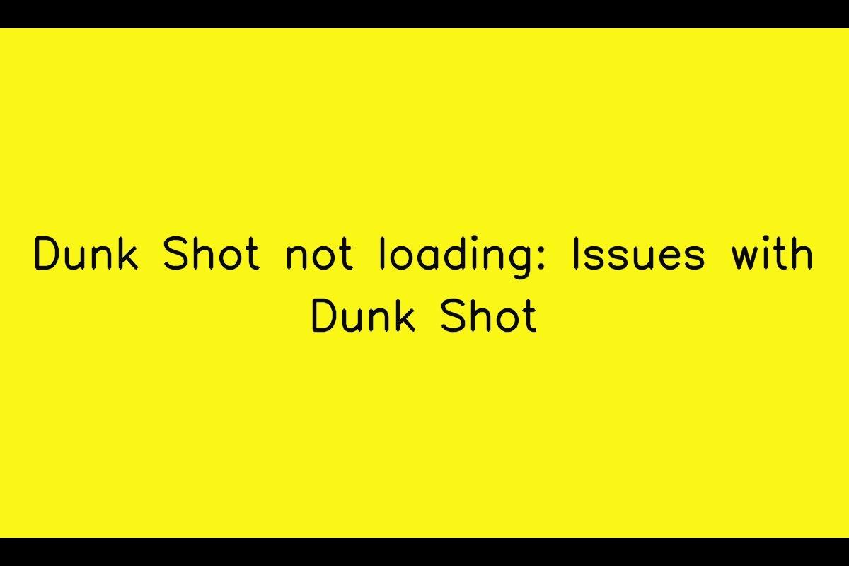 Troubleshooting Issues with Dunk Shot App