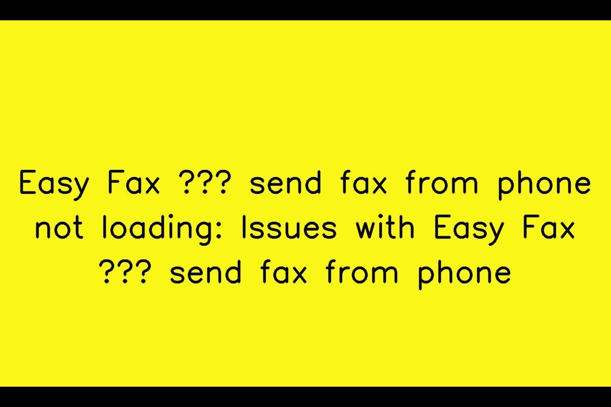 Easy Fax – send fax from phone: Troubleshooting Issues with Loading and Slow Download