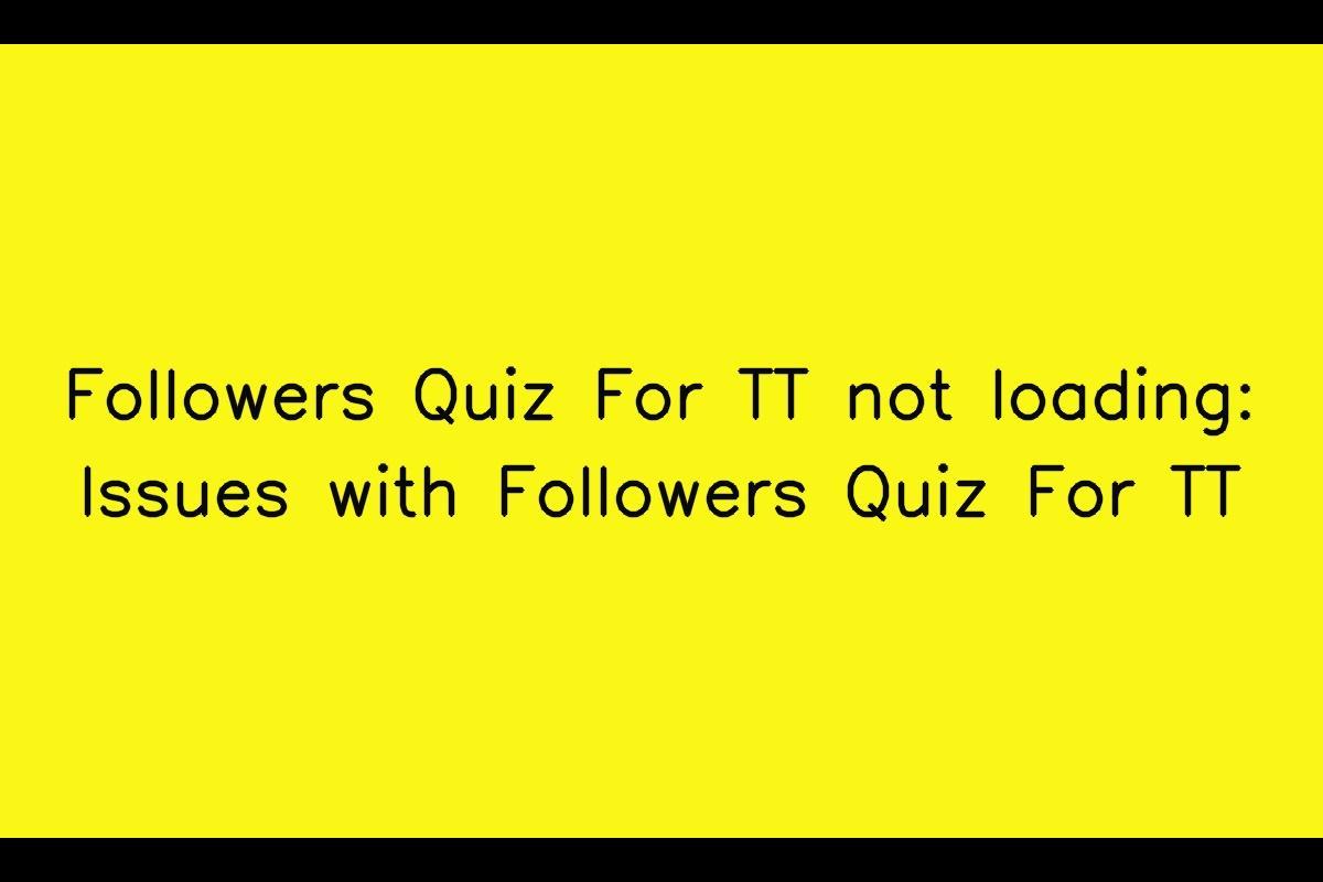 The Issue with Loading the Followers Quiz For TT App