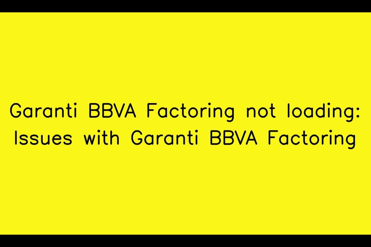 Garanti BBVA Factoring: Troubleshooting Issues