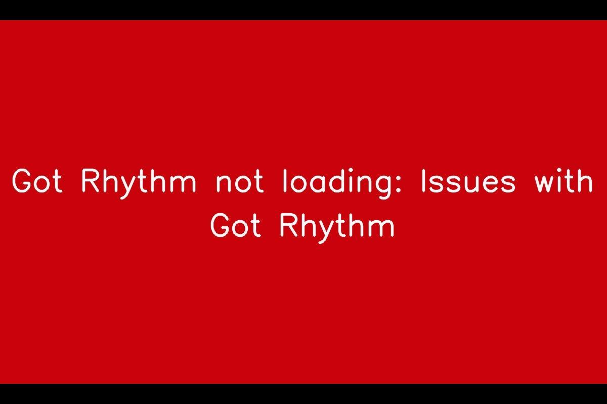 Got Rhythm App: Troubleshooting Slow Loading and Update Issues