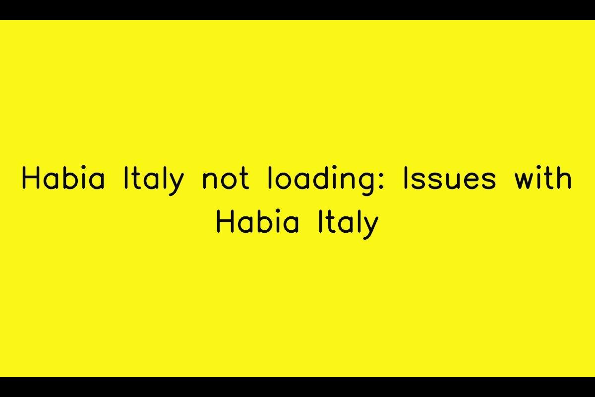 Habia Italy App Facing Loading Issues