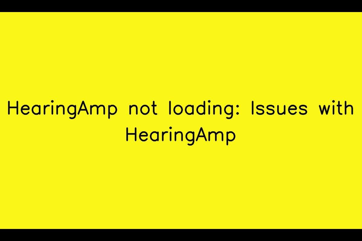 Troubleshooting Issues with Loading | HearingAmp