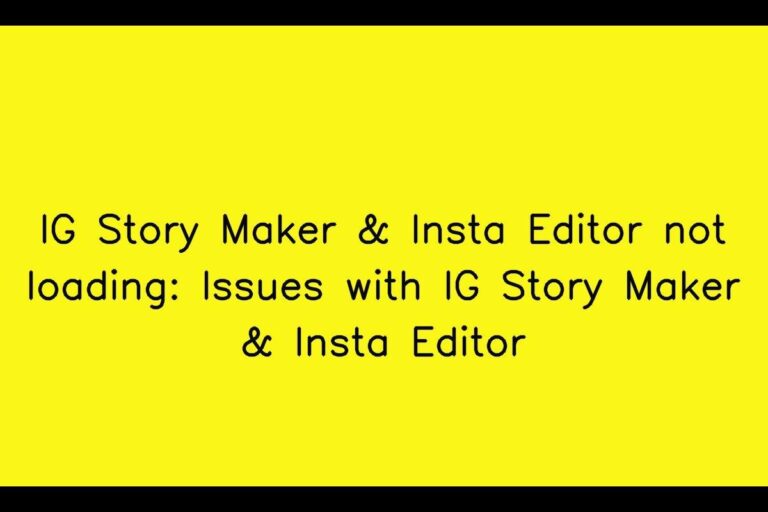 IG Story Maker & Insta Editor not loading: Issues with IG Story Maker & Insta Editor