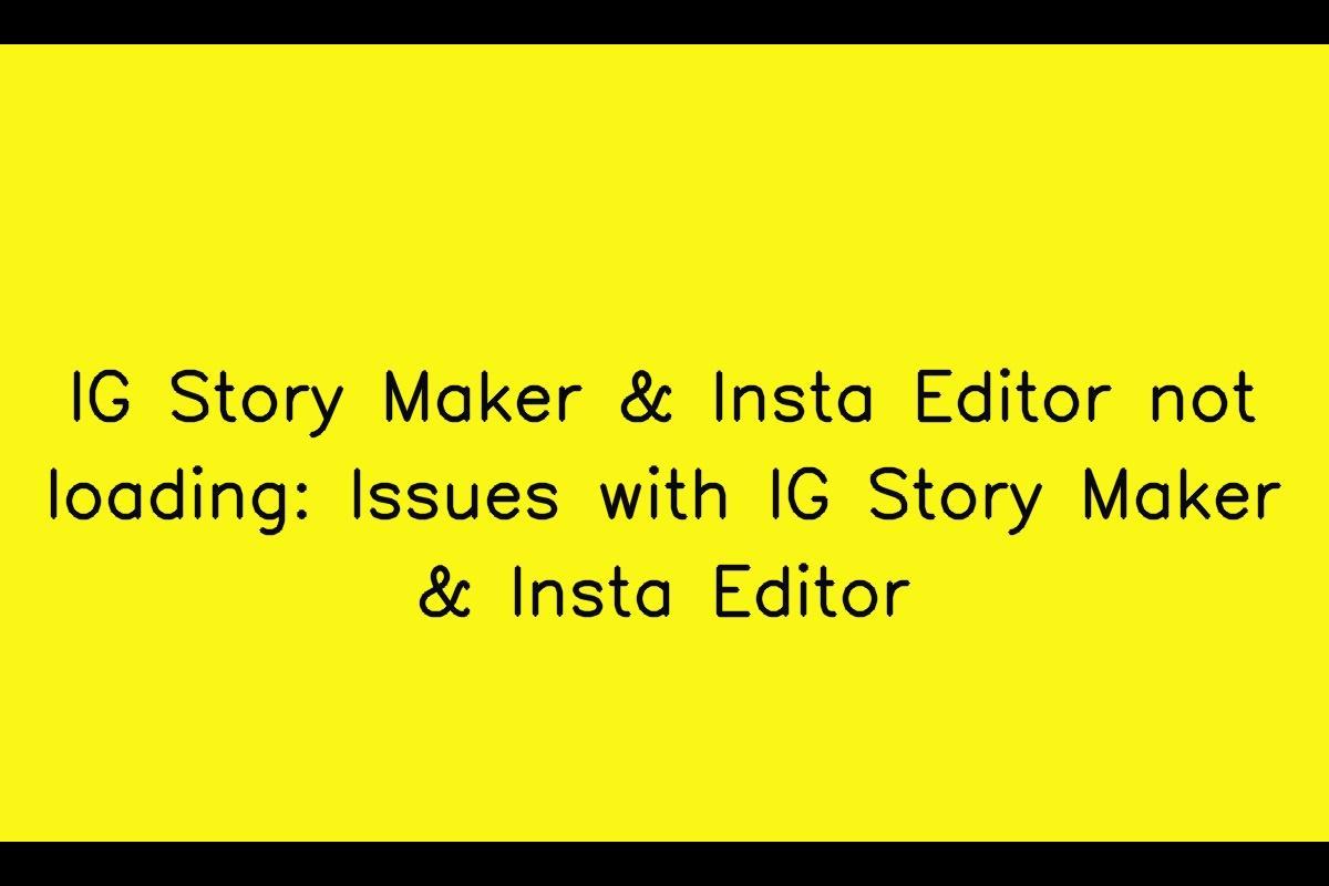 IG Story Maker & Insta Editor: Troubleshooting Loading Issues