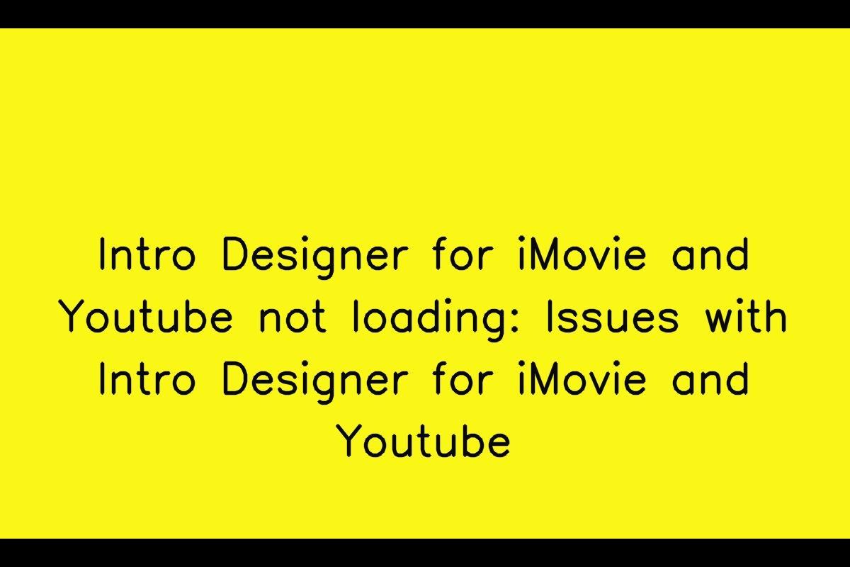 Intro Designer for iMovie and Youtube: Troubleshooting Loading Issues