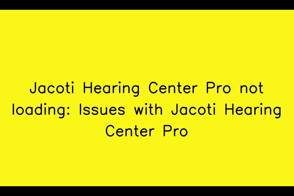 Jacoti Hearing Center Pro: Troubleshooting Slow Loading Issues