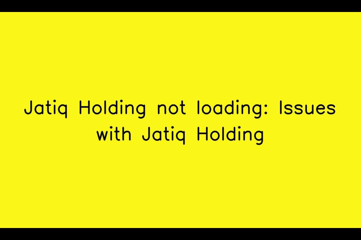 Jatiq Holding Not Loading