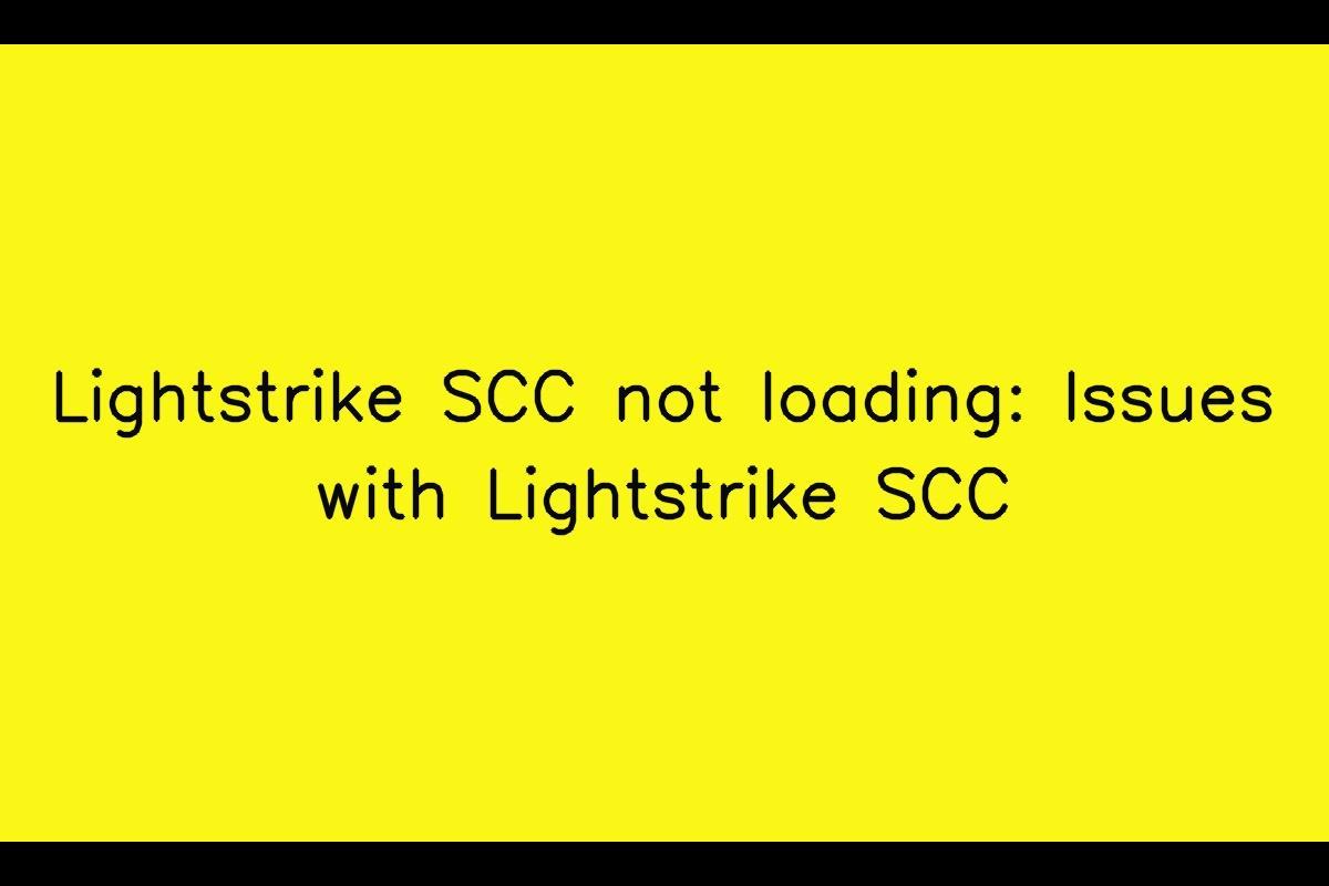 Lightstrike SCC Not Loading: Troubleshooting Issues with Lightstrike SCC