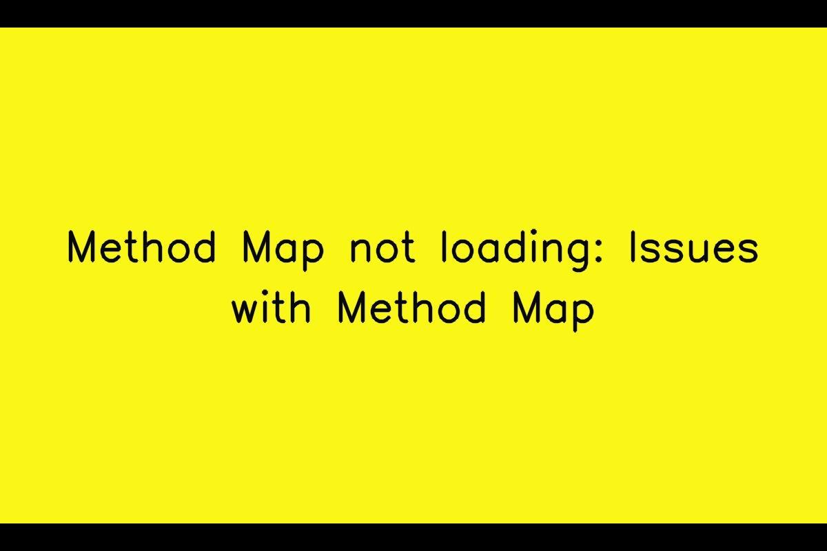 Resolving Issues with Method Map Loading