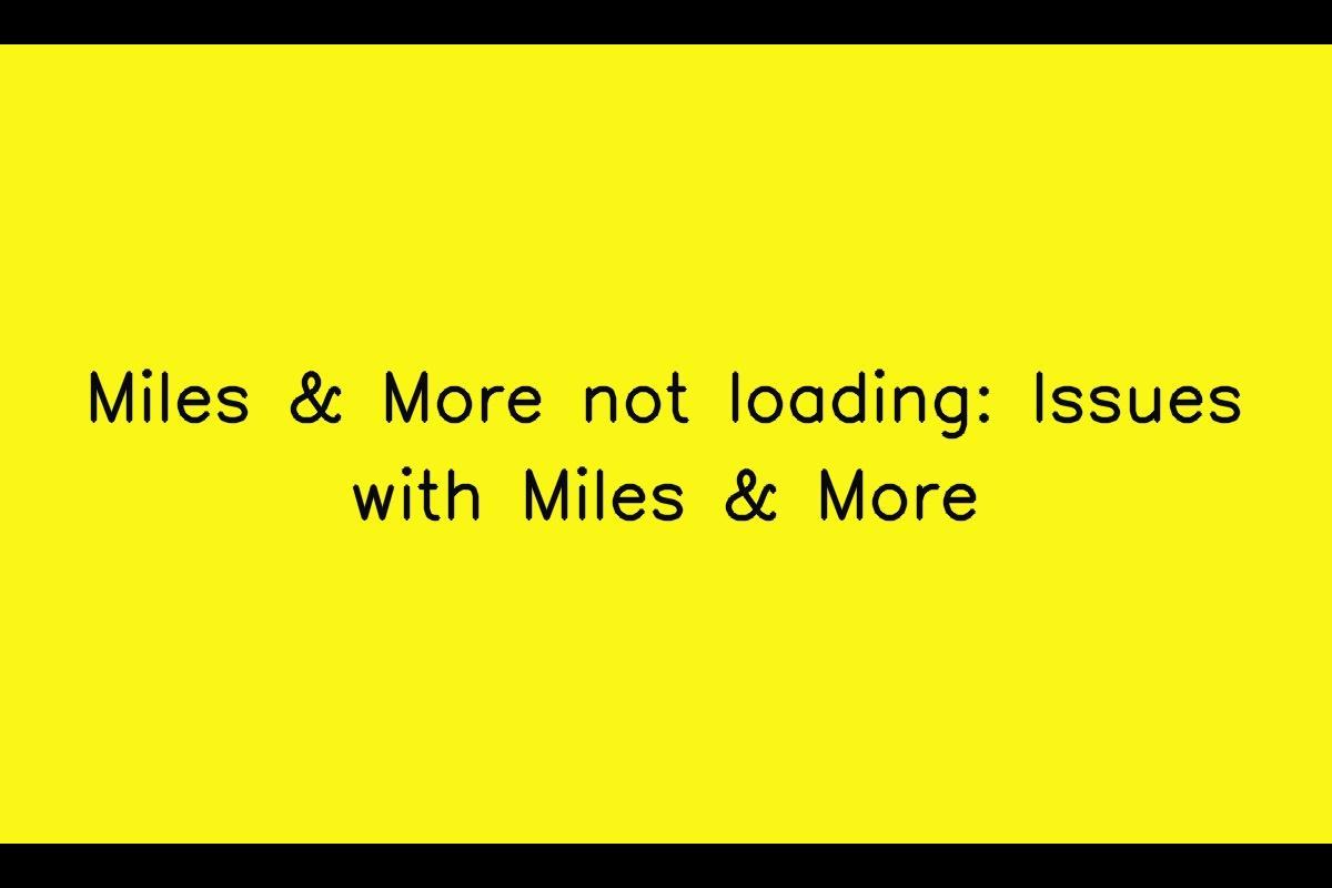 Troubleshooting Guide for Miles & More Loading Issues