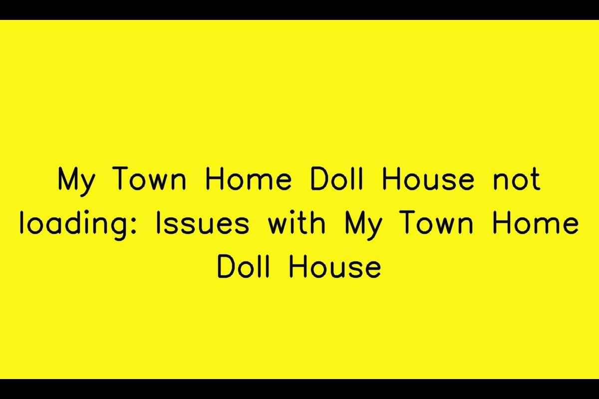 Is Your My Town Home Doll House Not Loading Correctly?