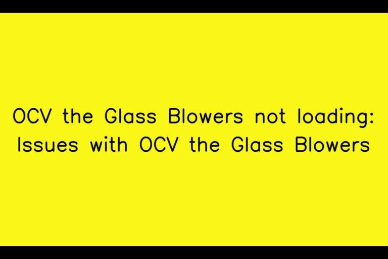 OCV the Glass Blowers not loading: Issues with OCV the Glass Blowers