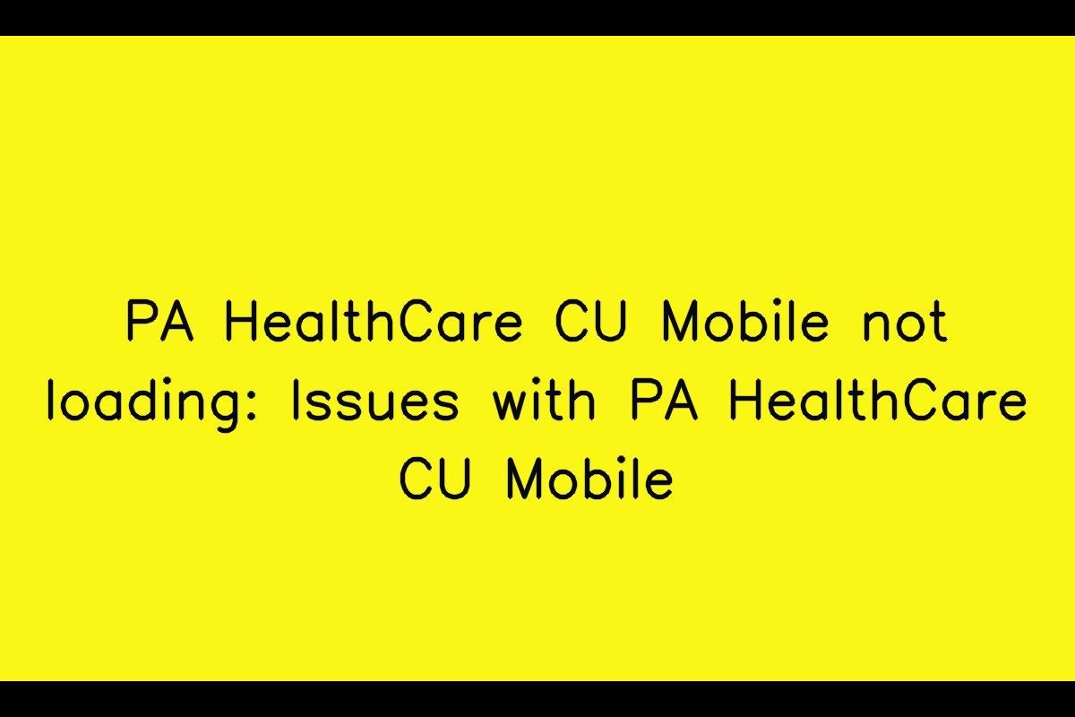 PA HealthCare CU Mobile: Troubleshooting Slow Loading Issues