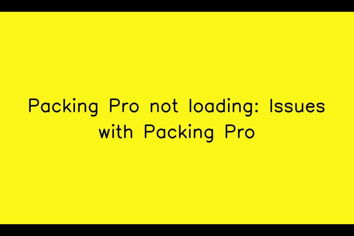Packing Pro App: Troubleshooting and Solutions for Loading Issues