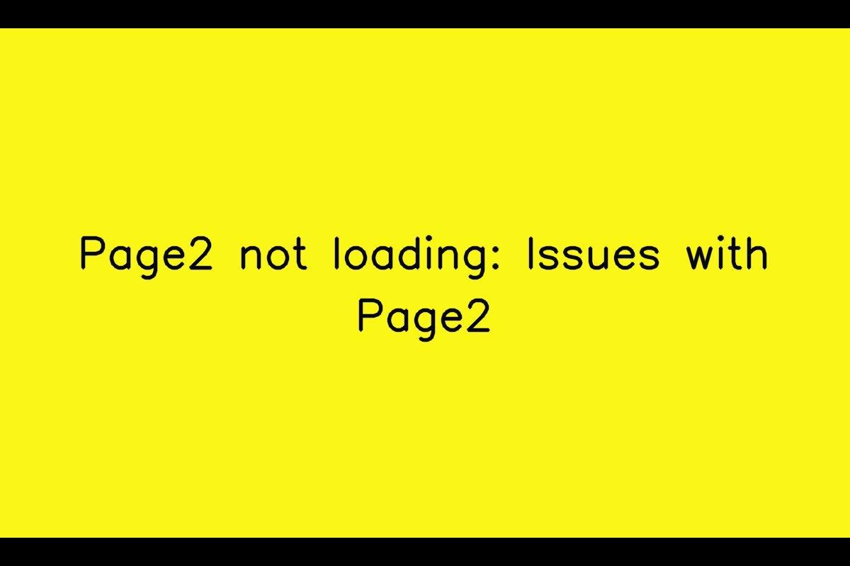 Page2 Not Loading: Troubleshooting Page2 Loading Issues