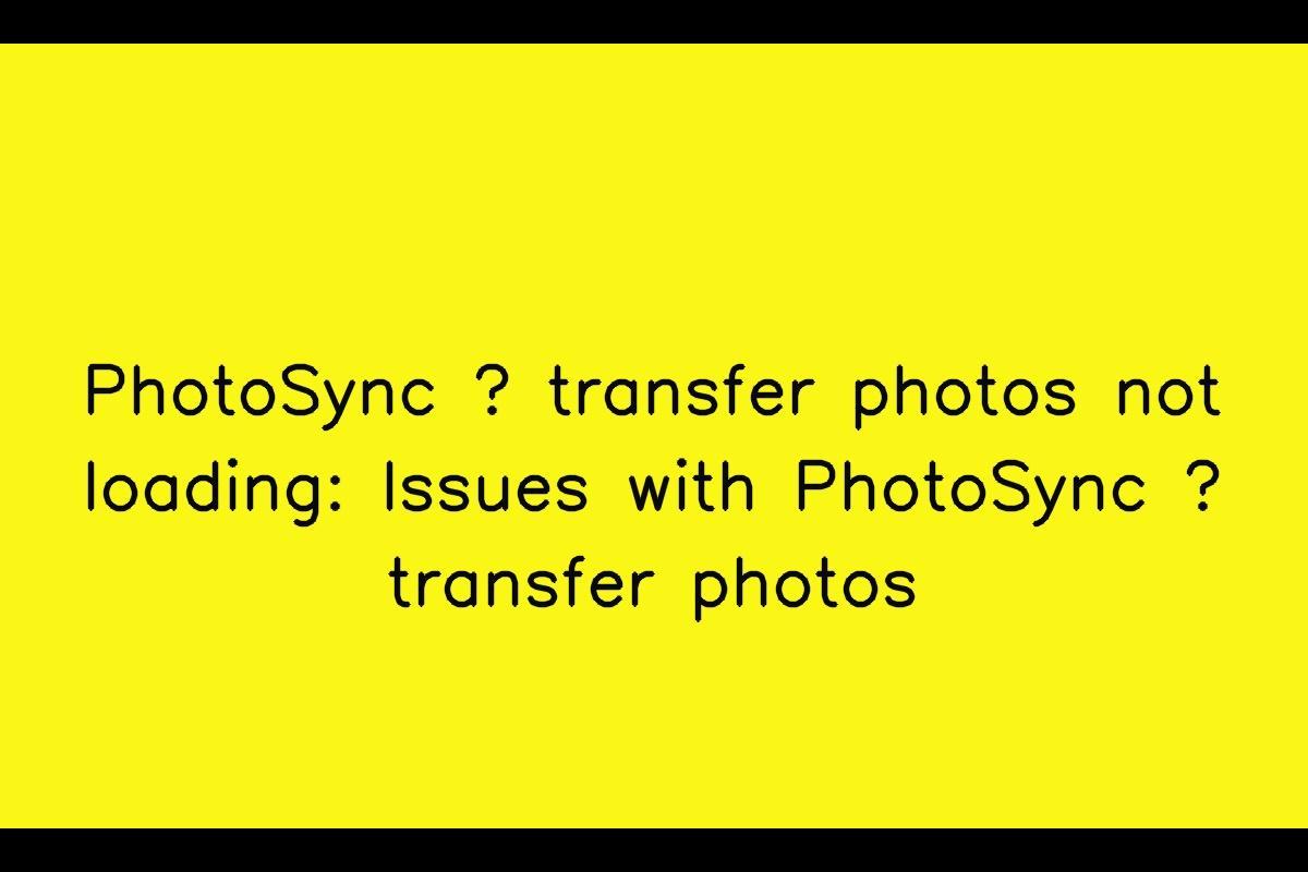 PhotoSync – Transfer Photos: Troubleshooting Slow Loading Issues