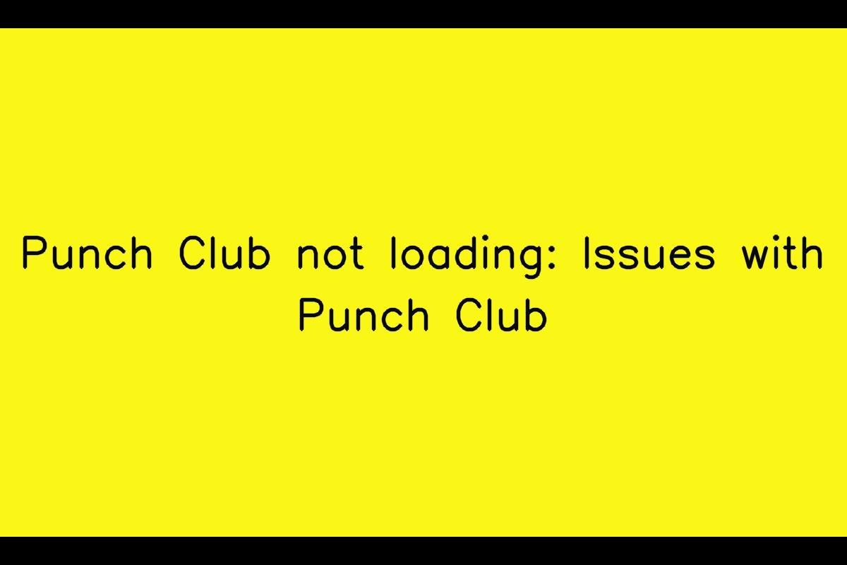 Dealing with Punch Club Loading Issues
