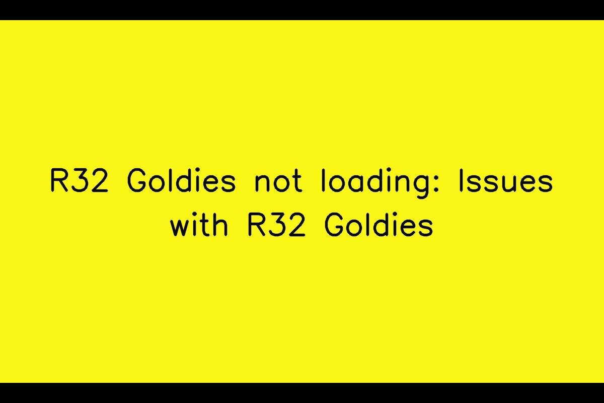 R32 Goldies Troubleshooting: How to Fix Loading Issues