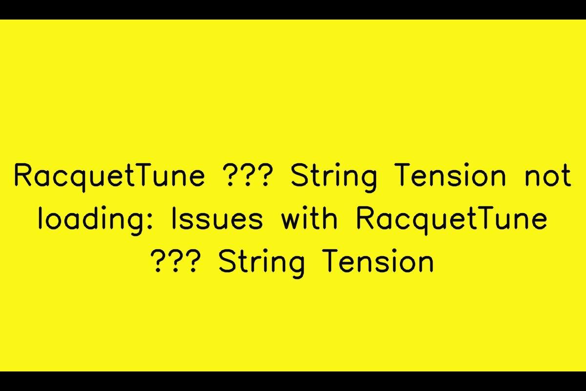 RacquetTune – String Tension: Troubleshooting Issues with Loading