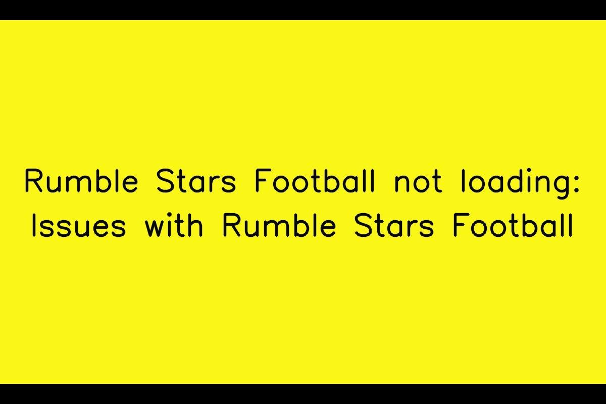Rumble Stars Football: Troubleshooting Slow Loading Issues
