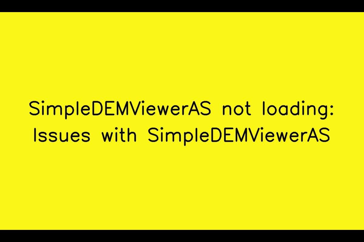 Troubleshooting SimpleDEMViewerAS Loading Issues