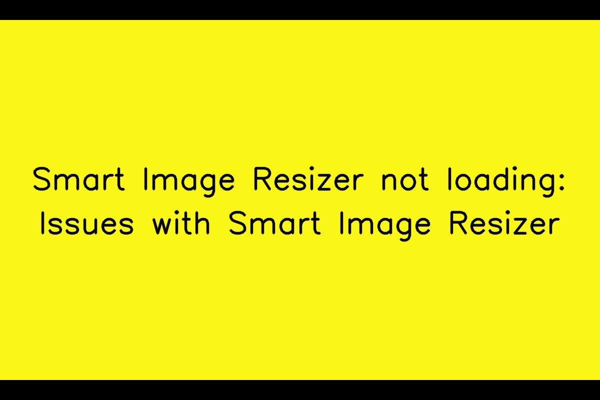 Smart Image Resizer: Troubleshooting Loading Issues