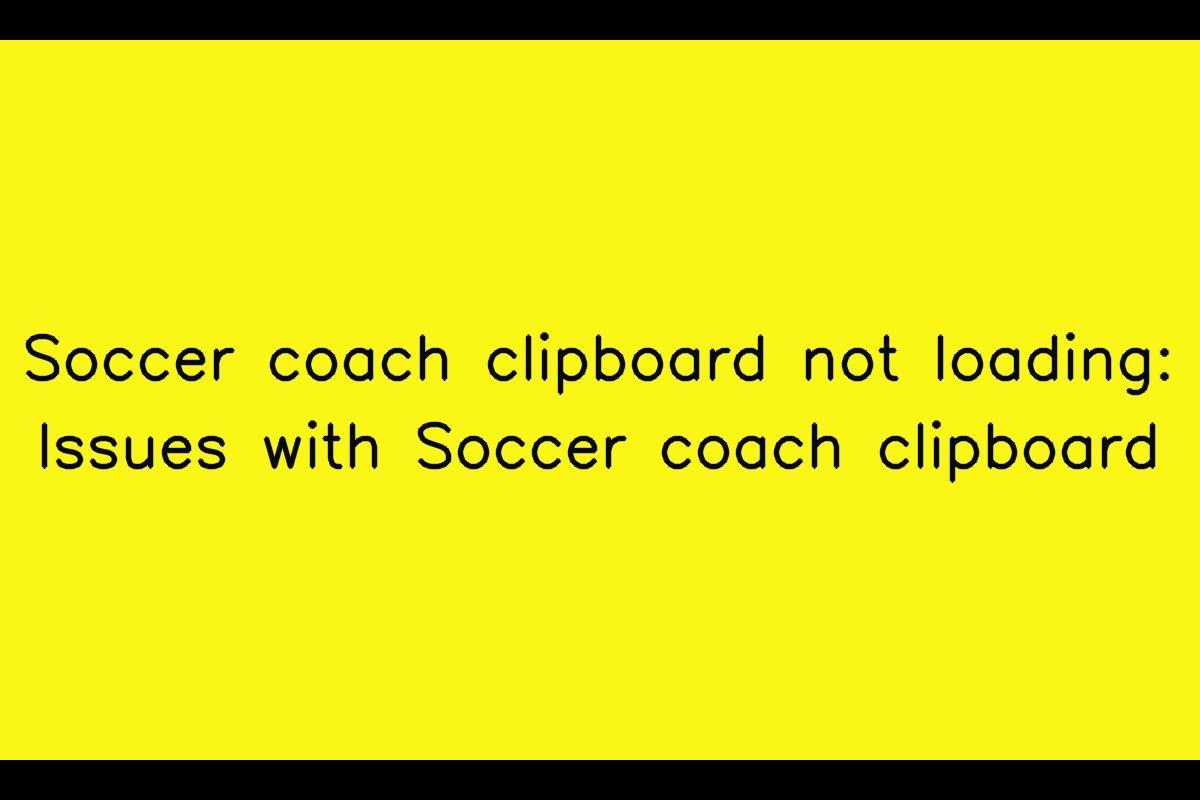 Troubleshooting Guide for Soccer Coach Clipboard Loading Issues