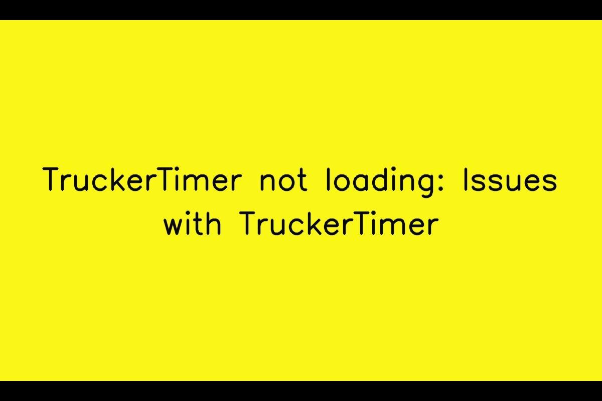 TruckerTimer App Not Loading: Troubleshooting TruckerTimer Issues