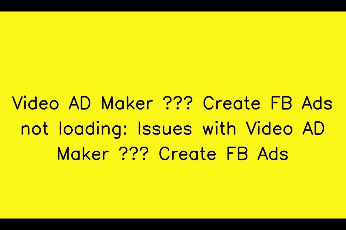 Common Problems with Video AD Maker – Create FB Ads