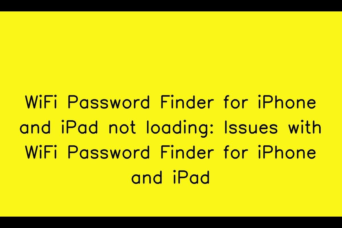 Troubleshooting WiFi Password Finder for iPhone and iPad Loading Issues