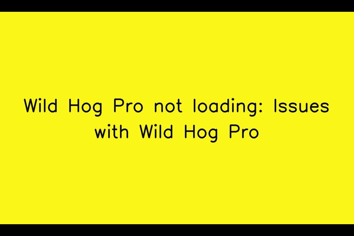 Wild Hog Pro: Troubleshooting Issues with Wild Hog Pro