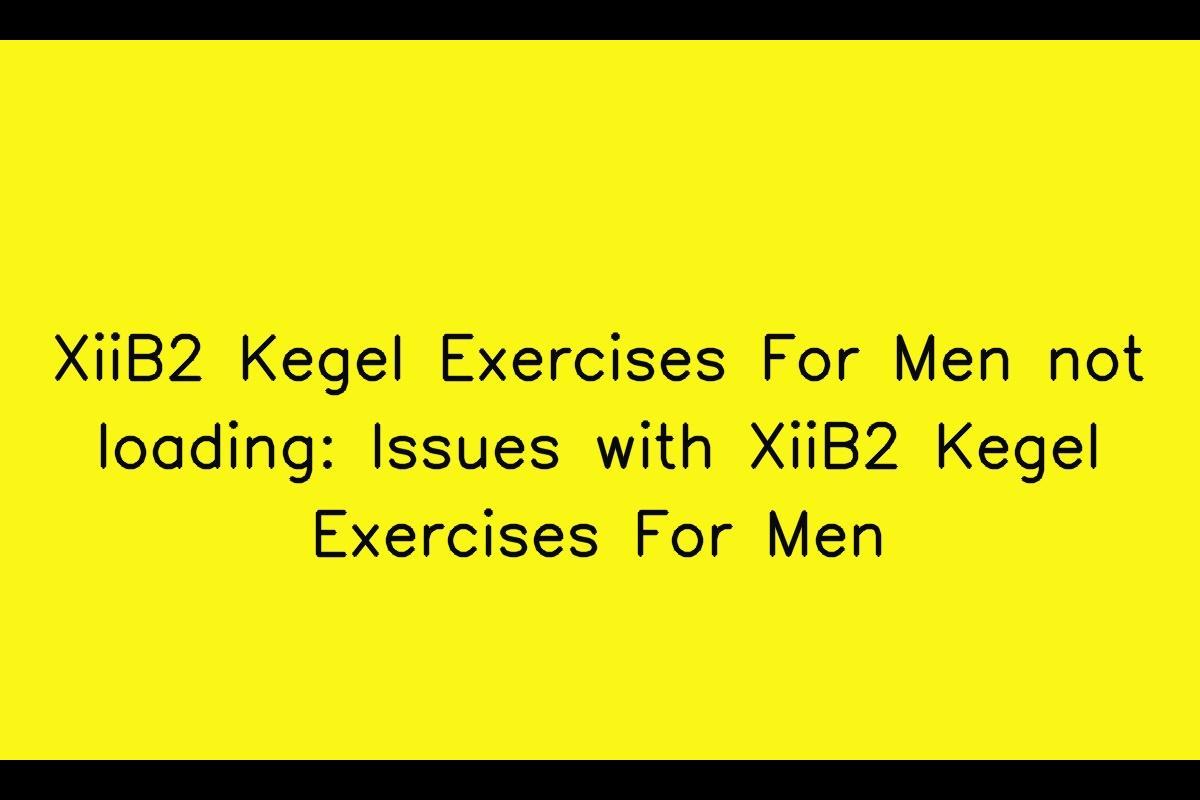 XiiB2 Kegel Exercises For Men: Troubleshooting Slow Loading Issues