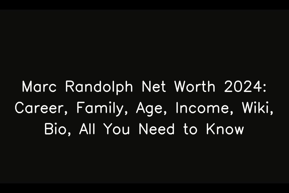 Marc Randolph Net Worth 2024 Career, Family, Age, Wiki, Bio