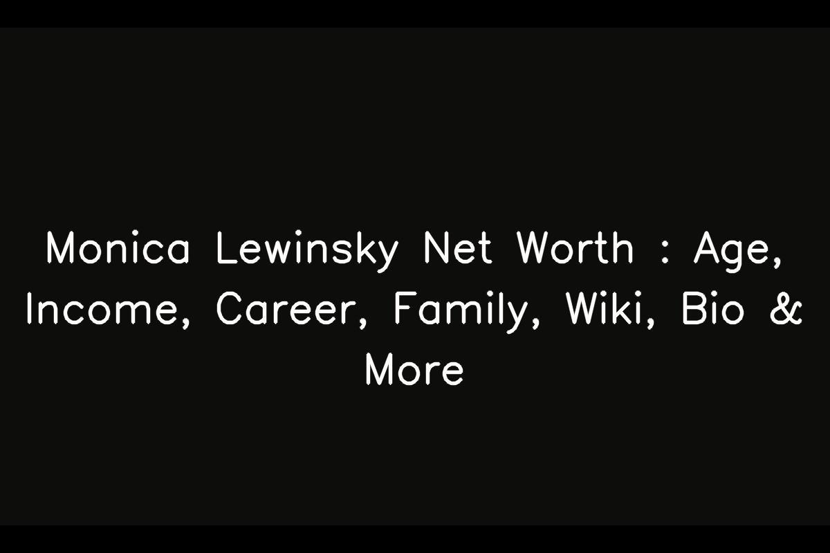 Monica Lewinsky Net Worth Age Income Career Family Wiki Bio More